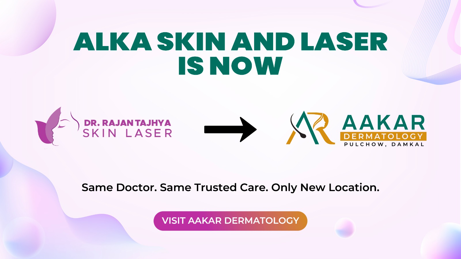 A clean promotional graphic announcing the transition from Dr. Rajan Tajhya Skin Laser to Aakar Dermatology. The design features both logos connected by an arrow, highlighting the change in clinic name and location. The headline reads “Alka Skin and Laser is now,” followed by the new branding “Aakar Dermatology, Pulchowk, Damkal.” The message emphasizes continuity with the tagline “Same Doctor. Same Trusted Care. Only New Location,” along with a call-to-action button encouraging visitors to visit Aakar Dermatology.